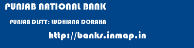 PUNJAB NATIONAL BANK  PUNJAB DISTT: LUDHIANA DORAHA   banks information 